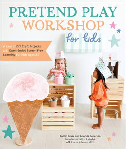 Pretend Play Workshop for Kids: A Year of DIY Craft Projects and Open-Ended Screen-Free Learning for PRETEND PLAY WORKSHOP FOR KIDS iWorkshop for Kidsj [ Caitlin Kruse ]