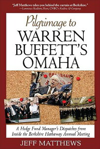 Pilgrimage to Warren Buffett's Omaha: A Hedge Fund Manager's Dispatches from Inside the Berkshire Ha PILGRIMAGE TO WARREN [ Jeff Matthews ]