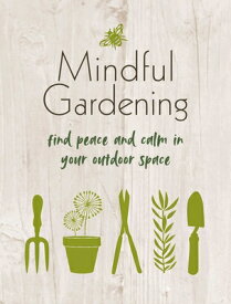 Mindful Gardening: Find Peace and Calm in Your Outdoor Space MINDFUL GARDENING [ Cico Books ]