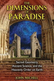 The Dimensions of Paradise: Sacred Geometry, Ancient Science, and the Heavenly Order on Earth DIMENSIONS OF PARADISE EDITION [ John Michell ]