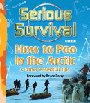Serious Survival: How to Poo in the Arctic & Other Essential Tips