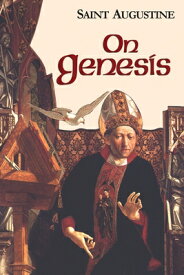 On Genesis ON GENESIS （Works of Saint Augustine） [ John E. Rotelle ]