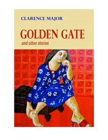 Golden Gate: And Other Stories GOLDEN GATE [ Clarence Major ]