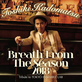 Breath From The Season 2018～Tribute to Tokyo Ensemble Lab～ (初回限定盤 CD＋Blu-ray) [ 角松敏生 ]