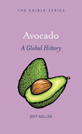 Avocado: A Global History AVOCADO （Edible） [ Jeff Miller ]