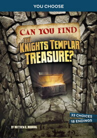 Can You Find the Knights Templar Treasure?: An Interactive Treasure Adventure CAN YOU FIND THE KNIGHTS TEMPL （You Choose: Treasure Hunters） [ Matthew K. Manning ]