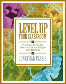 Level Up Your Classroom: The Quest to Gamify Your Lessons and Engage Your Students: The Quest to Gam LEVEL UP YOUR CLASSROOM THE QU [ Jonathan Cassie ]