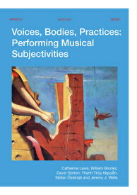 Voices, Bodies, Practices: Performing Musical Subjectivities VOICES BODIES PRACTICES （Orpheus Institute） [ Catherine Laws ]