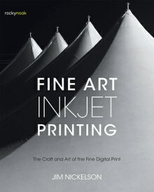 Fine Art Inkjet Printing: The Craft and Art of the Fine Digital Print FINE ART INKJET PRINTING [ Jim Nickelson ]