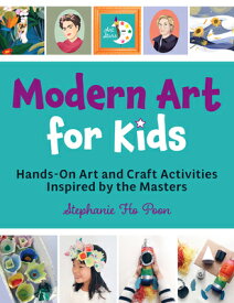 Modern Art for Kids: Hands-On Art and Craft Activities Inspired by the Masters MODERN ART FOR KIDS （Art Stars） [ Stephanie Ho Poon ]