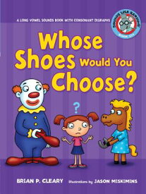 #6 Whose Shoes Would You Choose?: A Long Vowel Sounds Book with Consonant Digraphs #6 WHOSE SHOES WOULD YOU CHOOS （Sounds Like Reading (R)） [ Brian P. Cleary ]