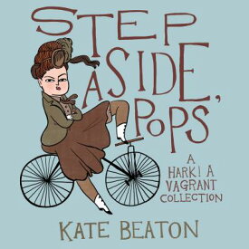 Step Aside, Pops: A Hark! a Vagrant Collection STEP ASIDE POPS [ Kate Beaton ]