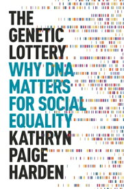 The Genetic Lottery: Why DNA Matters for Social Equality GENETIC LOTTERY [ Kathryn Paige Harden ]