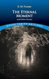 The Eternal Moment and Other Stories ETERNAL MOMENT & OTHER STORIES （Dover Thrift Editions: Short Stories） [ E. M. Forster ]