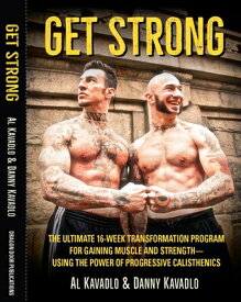 Get Strong: The Ultimate 16-Week Transformation Program for Gaining Muscle and Strength--Using the P GET STRONG [ Al Kavadlo ]