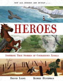 Heroes: Inspiring True Stories of Courageous Animals HEROES [ David Long ]