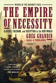 The Empire of Necessity: Slavery, Freedom, and Deception in the New World EMPIRE OF NECESSITY [ Greg Grandin ]