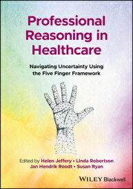 Professional Reasoning in Healthcare: Navigating Uncertainty Using the Five Finger Framework PROFESSIONAL REASONING IN HEAL [ Helen Jeffery ]