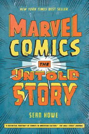 Marvel Comics: The Untold Story MARVEL COMICS [ Sean Howe ]