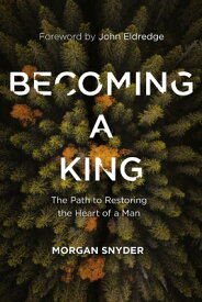 Becoming a King: The Path to Restoring the Heart of a Man BECOMING A KING [ Morgan Snyder ]