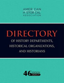 46th Directory of History Departments, Historical Organizations, and Historians: 2020-21 46TH DIRECTORY OF HIST DEPARTM （Directories） [ American Historical Association ]