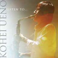 Listen to... [ 上野耕平 ]