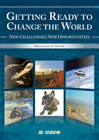 Getting Ready to Change the World　/　グローバル時代を生き抜く変革への視点 New Challenges、 New Opportunities [ Francois de Soete ]