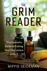 The Grim Reader: A Pharmacist's Guide to Putting Your Characters in Peril GRIM READER [ Miffie Seideman ]