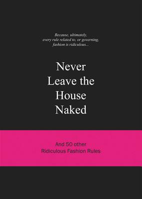 楽天ブックス: Never Leave the House Naked: And 50 Other Ridiculous Fashion