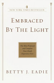 Embraced by the Light: The Most Profound and Complete Near-Death Experience Ever EMBRACED BY THE LIGHT [ Betty J. Eadie ]