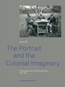 The Portrait and the Colonial Imaginary: Photography Between France and Africa, 1900-1939 PORTRAIT & THE COLONIAL IMAGIN [ Simon Dell ]