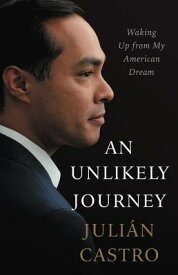 An Unlikely Journey: Waking Up from My American Dream UNLIKELY JOURNEY [ Julian Castro ]