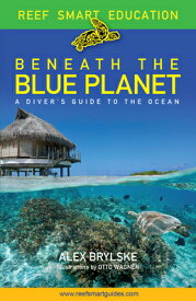 Beneath the Blue Planet: A Diver's Guide to the Ocean and Its Conservation BENEATH THE BLUE PLANET [ Otto Wagner ]