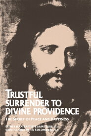 Trustful Surrender to Divine Providence: The Secret of Peace and Happiness TRUSTFUL SURRENDER TO DIVINE P [ Claude de La ]