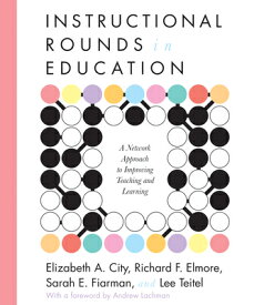 Instructional Rounds in Education: A Network Approach to Improving Teaching and Learning INSTRUCTIONAL ROUNDS IN EDUCAT [ Elizabeth A. City ]