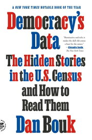 Democracy's Data: The Hidden Stories in the U.S. Census and How to Read Them DEMOCRACYS DATA [ Dan Bouk ]