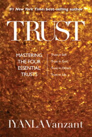 Trust: Mastering the Four Essential Trusts: Trust in Self, Trust in God, Trust in Others, Trust in L TRUST [ Iyanla Vanzant ]