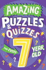 Amazing Puzzles and Quizzes for Every 7 Year Old AMAZING PUZZLES & QUIZZES FOR （Amazing Puzzles and Quizzes for Every Kid） [ Clive Gifford ]