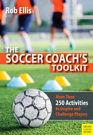 The Soccer Coach's Toolkit: More Than 250 Activities to Inspire and Challenge Players SOCCER COACHS TOOLKIT [ Rob Ellis ]