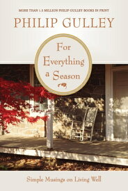 For Everything a Season: Simple Musings on Living Well FOR EVERYTHING A SEASON [ Philip Gulley ]