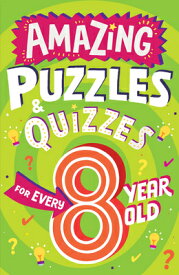 Amazing Puzzles and Quizzes for Every 8 Year Old AMAZING PUZZLES & QUIZZES FOR （Amazing Puzzles and Quizzes for Every Kid） [ Clive Gifford ]