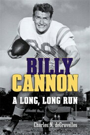 Billy Cannon: A Long, Long Run BILLY CANNON [ Charles N. Degravelles ]