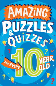 Amazing Puzzles and Quizzes for Every 10 Year Old AMAZING PUZZLES & QUIZZES FOR （Amazing Puzzles and Quizzes for Every Kid） [ Clive Gifford ]