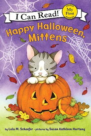 Happy Halloween, Mittens HAPPY HALLOWEEN MITTENS （My First I Can Read） [ Lola M. Schaefer ]