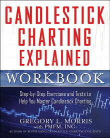 Candlestick Charting Explained Workbook: Step-By-Step Exercises and Tests to Help You Master Candles CANDLESTICK CHARTING EXPLAINED [ Gregory L. Morris ]