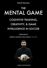 The Mental Game: Cognitive Training, Creativity, and Game Intelligence in Soccer MENTAL GAME [ Daniel Memmert ]