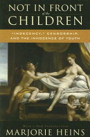 Not in Front of the Children: 'Indecency, ' Censorship, and the Innocence of Youth
