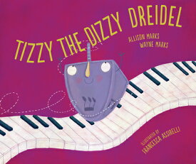 Tizzy the Dizzy Dreidel TIZZY THE DIZZY DREIDEL [ Allison Marks ]