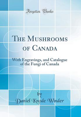 Daniel Knode 楽天ブックス: The Mushrooms of Canada: With Engravings, and Catalogue of the ...