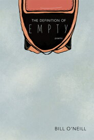 The Definition of Empty: Poems DEFINITION OF EMPTY （Mary Burritt Christiansen Poetry） [ Bill O'Neill ]